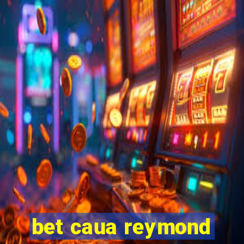 bet caua reymond